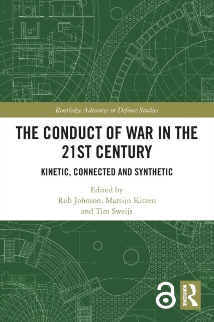 The Conduct of War in the 21st Century : Kinetic, Connected and Synthetic