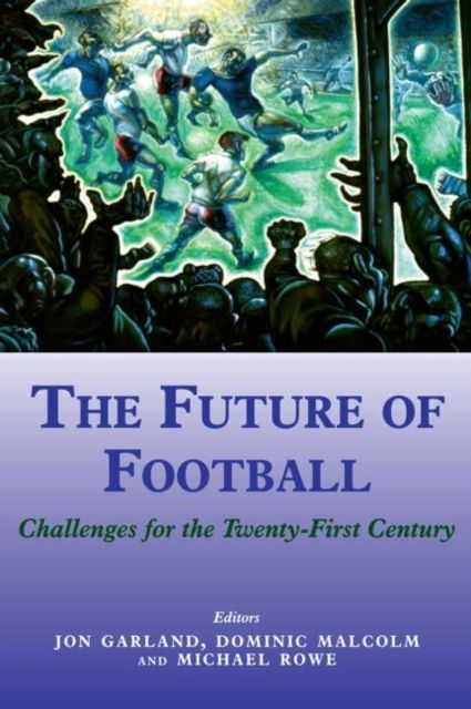 The Future of Football : Challenges for the Twenty-first Century