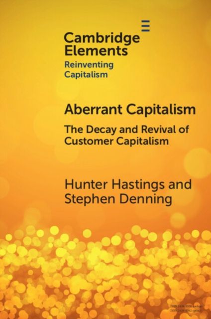 Aberrant Capitalism : The Decay and Revival of Customer Capitalism