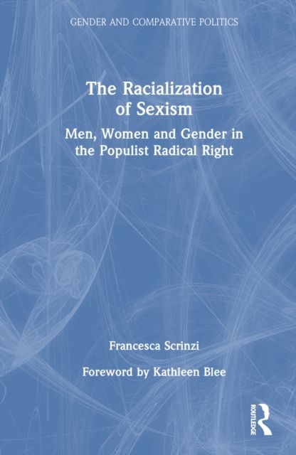 The Racialization of Sexism : Men, Women and Gender in the Populist Radical Right