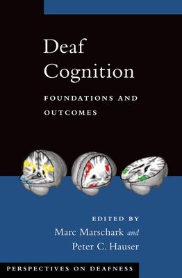 Deaf Cognition : Foundations and Outcomes