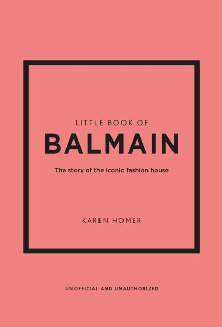 Little Book of Balmain : The story of the iconic fashion house