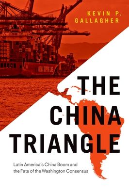 Forsidebilde av The China Triangle : Latin America's China Boom and the Fate of the Washington Consensus