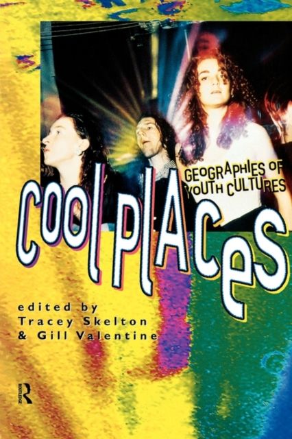 Cool Places : Geographies of Youth Cultures