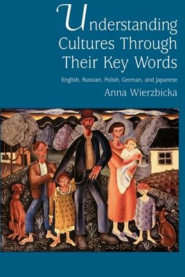 Understanding Cultures Through Their Key Words : English, Russian, Polish, German, and Japanese