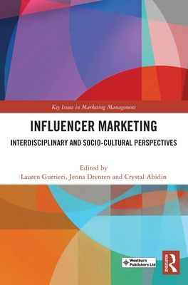 Influencer Marketing : Interdisciplinary and Socio-Cultural Perspectives