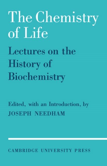 The Chemistry of Life : Eight Lectures on the History of Biochemistry