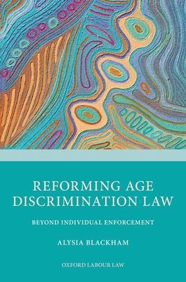 Reforming Age Discrimination Law : Beyond Individual Enforcement