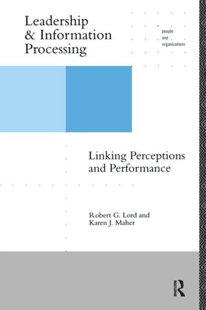 Leadership and Information Processing : Linking Perceptions and Performance