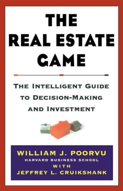 The Real Estate Game : The Intelligent Guide To Decisionmaking And Investment