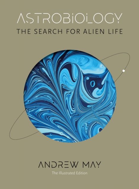Astrobiology : The Search for Alien Life: The Illustrated Edition