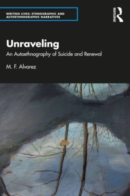 Unraveling : An Autoethnography of Suicide and Renewal