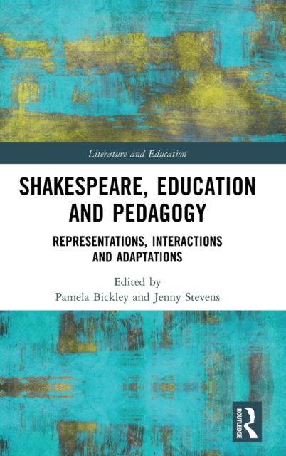 Shakespeare, Education and Pedagogy : Representations, Interactions and Adaptations