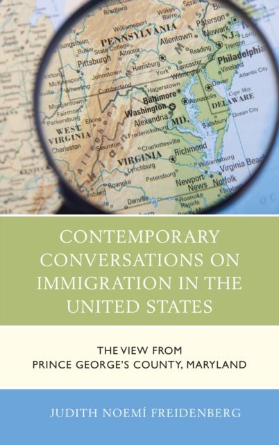 Contemporary Conversations on Immigration in the United States : The View from Prince George's County, Maryland