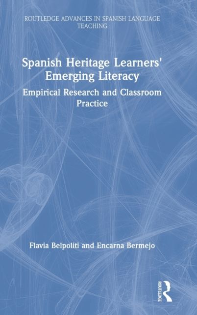 Spanish Heritage Learners' Emerging Literacy : Empirical Research and Classroom Practice