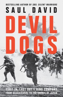Devil Dogs : First In, Last Out - King Company from Guadalcanal to the Shores of Japan
