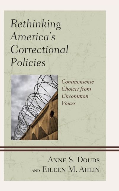 Rethinking America’s Correctional Policies : Commonsense Choices from Uncommon Voices