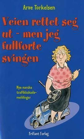Veien rettet seg ut - men jeg fullførte svingen! : nye norske trafikkskademeldinger