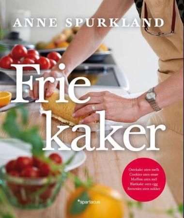 Frie kaker : kunsten å bake supergode kaker uten melk, mel, egg, sukker