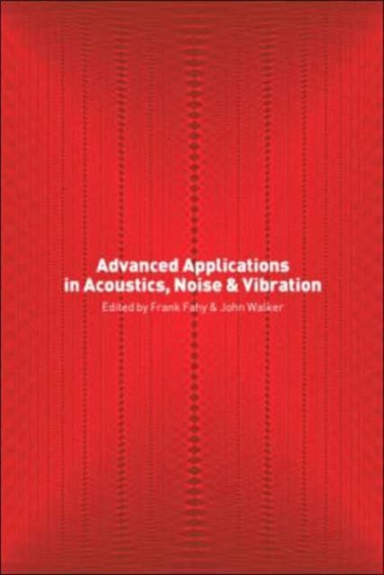 Advanced Applications in Acoustics, Noise and Vibration