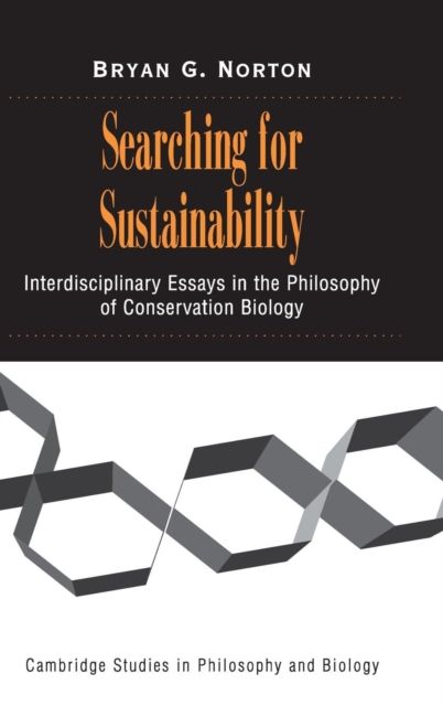 Searching for Sustainability : Interdisciplinary Essays in the Philosophy of Conservation Biology