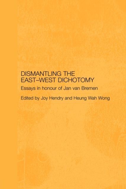 Dismantling the East-West Dichotomy : Essays in Honour of Jan van Bremen
