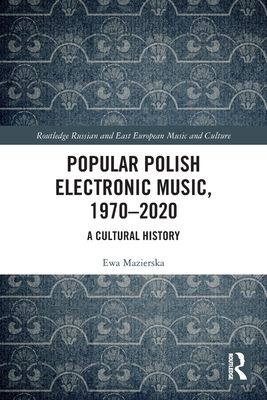Popular Polish Electronic Music, 1970–2020 : A Cultural History