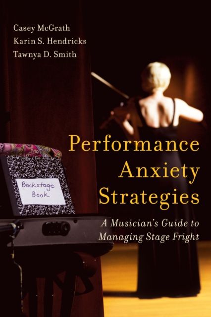 Performance Anxiety Strategies : A Musician's Guide to Managing Stage Fright