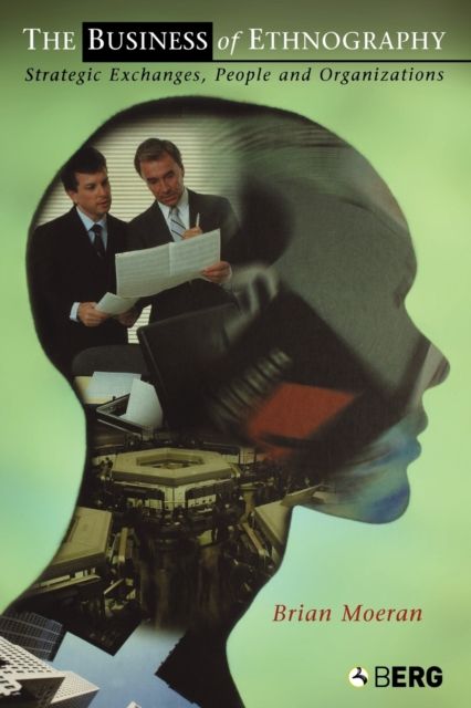 The Business of Ethnography : Strategic Exchanges, People and Organizations