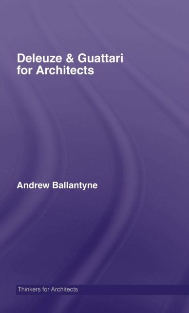 Deleuze & Guattari for Architects