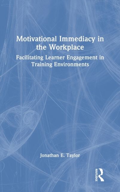 Motivational Immediacy in the Workplace : Facilitating Learner Engagement in Training Environments