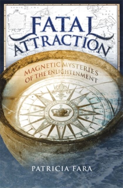 Fatal Attraction : Magnetic Mysteries of the Enlightenment