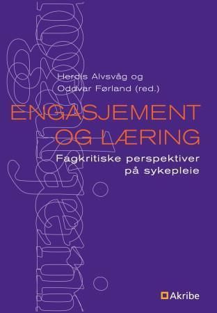Engasjement og læring : fagkritiske perspektiver på sykepleie