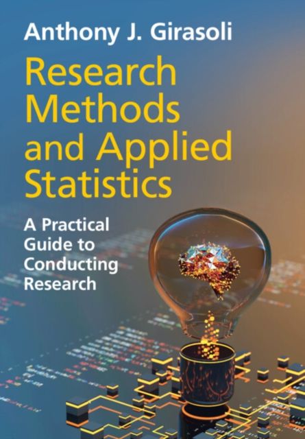 Research Methods and Applied Statistics : A Practical Guide to Conducting Research