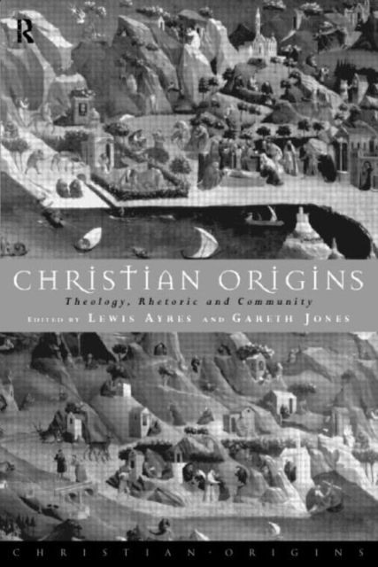 Christian Origins : Theology, Rhetoric and Community