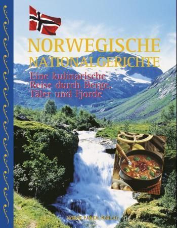 Norwegische Nationalgerichte : eine kulinarische Reise durch Berge, Täler und Fjorde