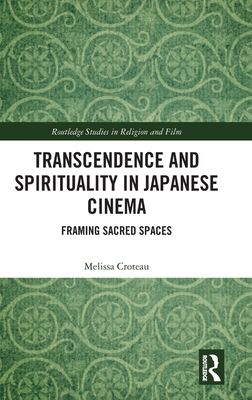 Transcendence and Spirituality in Japanese Cinema : Framing Sacred Spaces