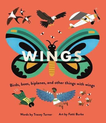 Wings : Birds, Bees, Biplanes, and Other Things With Wings