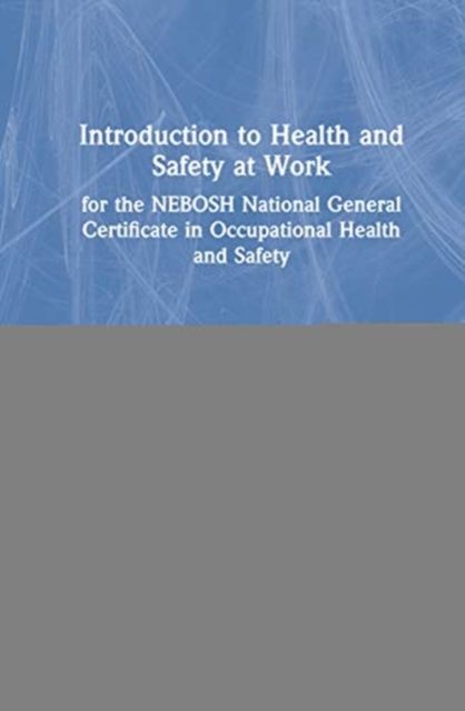 Introduction to Health and Safety at Work : for the NEBOSH National General Certificate in Occupational Health and Safety