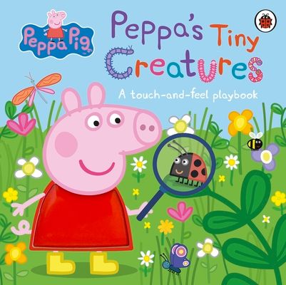 Peppa Pig: Peppa's Tiny Creatures : A touch-and-feel playbook