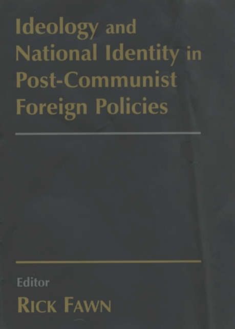 Ideology and National Identity in Post-communist Foreign Policy