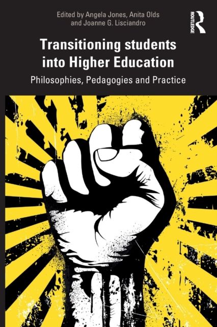 Transitioning Students into Higher Education : Philosophy, Pedagogy and Practice