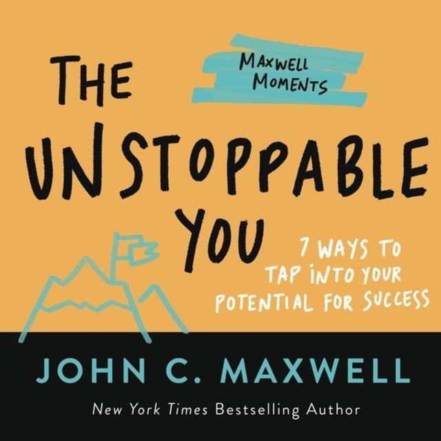 The Unstoppable You : 7 Ways to Tap Into Your Potential for Success