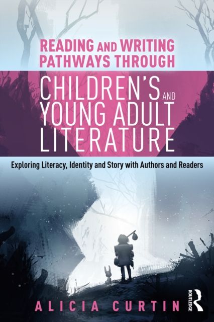 Reading and Writing Pathways through Children’s and Young Adult Literature : Exploring literacy, identity and story with authors and readers