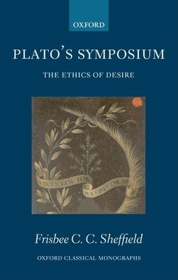 Plato's Symposium : The Ethics of Desire