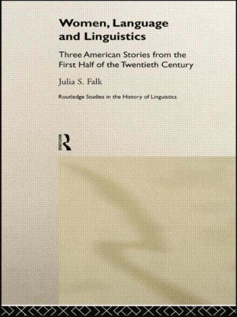 Women, Language and Linguistics : Three American Stories from the First Half of the Twentieth Century