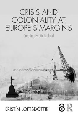 Crisis and Coloniality at Europe's Margins : Creating Exotic Iceland