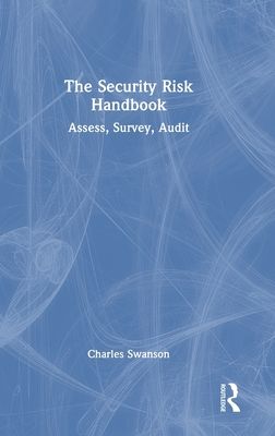 The Security Risk Handbook : Assess, Survey, Audit