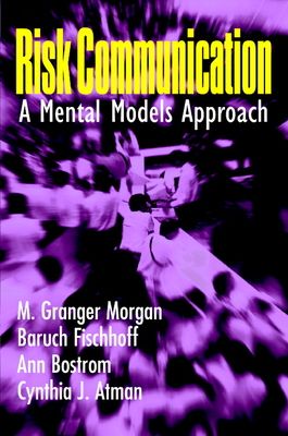 Risk Communication : A Mental Models Approach