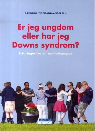 Er jeg ungdom eller har jeg Downs syndrom : erfaringer fra en samtalegruppe